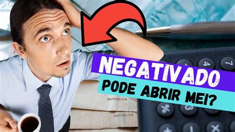 Negativado Pode Abrir Mei Confira Regras Para Quem Tem Nome Sujo Youtube