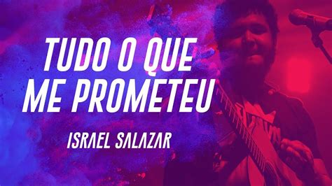 Israel Salazar Tudo O Que Me Prometeu YouTube