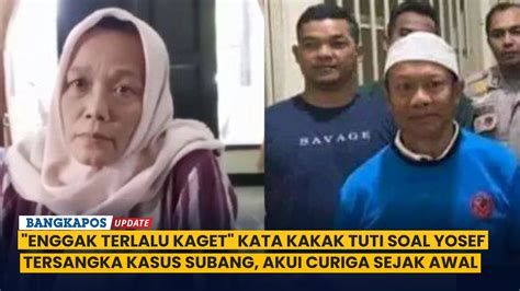 Enggak Terlalu Kaget Kata Kakak Tuti Soal Yosef Tersangka Kasus