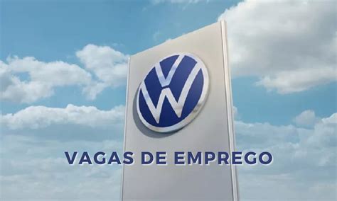 Montadora Volkswagen Abre Vagas De Emprego Presenciais Remoto E