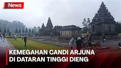 Intip Kemegahan Candi Arjuna Peninggalan Massa Lalu Yang Dikelilingi