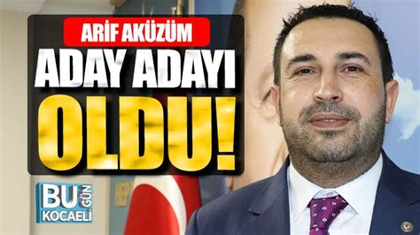 Arif Ak Z M Aday Aday Oldu Bug N Kocaeli Gazetesi