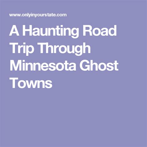 A Haunting Road Trip Through Minnesota Ghost Towns To Take If You Dare Ghost Towns Road Trip