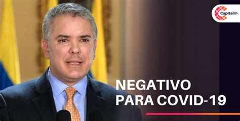 Presidente Iván Duque Dio Negativo En Prueba De Coronavirus Capital