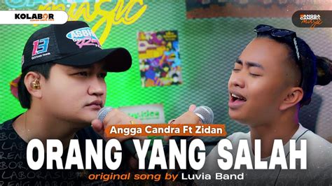 Orang Yang Salah Luvia Band Cover By Angga Candra Ft Zidan Kolabor