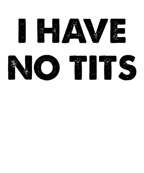 I Have No Tits Digital Art By Jane Keeper Fine Art America