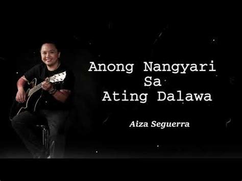 ANONG NANGYARI SA ATING DALAWA By Aiza Seguerra YouTube