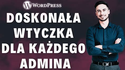 Wtyczka Do Wordpress Kt R Powinien Zna Ka Dy Admin And Site