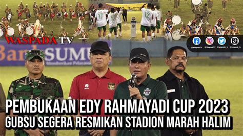 Waspada Tv Buka Edy Rahmayadi Cup Gubsu Sebut Marah Halim