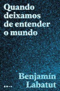 Leia online PDF Quando Deixamos de Entender o Mundo por Benjamín Labatut