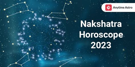 Heres Everything You Need To Know About Your Nakshatra Horoscope 2023