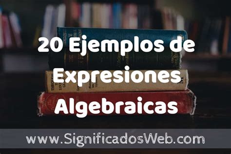 20 Ejemplos De Expresiones Algebraicas Equivalentes Que Es Tipos