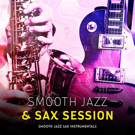 Smooth Jazz And Sax Session Album By Smooth Jazz Sax Instrumentals