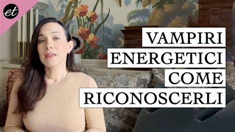 Vampiri Energetici Come Riconoscerli E Come Comportarsi Youtube