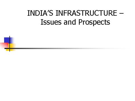 Indias Infrastructure Issues And Prospects India Growth Story