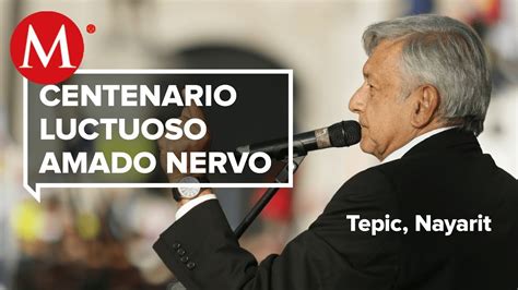 Amlo Conmemora Centenario Luctuoso De Amado Nervo Youtube