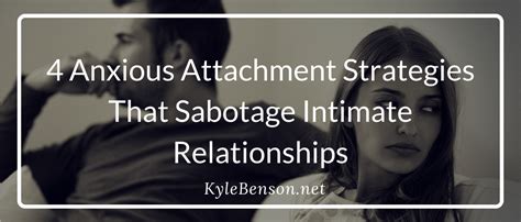 Four Anxious Attachment Methods That Sabotage Intimate Relationships