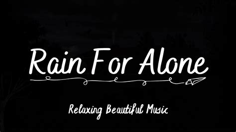 Rain For Alone Relaxing Piano Music And Rain Sound For Sleep Dimmed