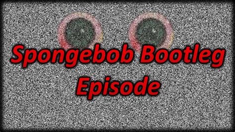 Spongebob Bootleg Episode Creepypasta Youtube