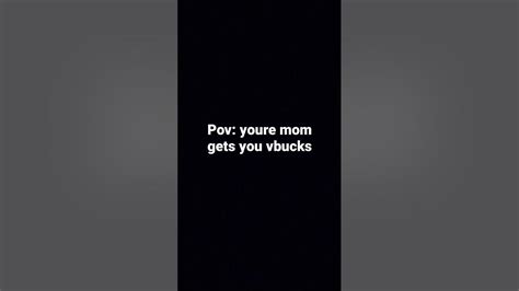 Pov You Re Mom Gives You Vbucks Youtube