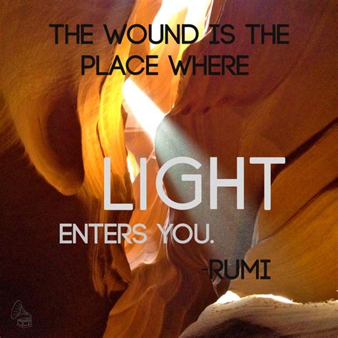 The Wound Is The Place Where Light Enters You Rumi Rumi Rumi