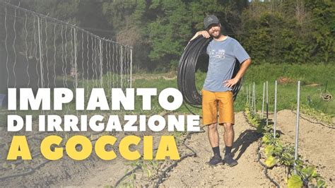 Come Irrigare L Orto Nel Modo Giusto Con Impianto A Goccia Facile