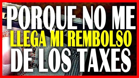 Por Que No He Recibido El Reembolso De Mis Taxes Youtube