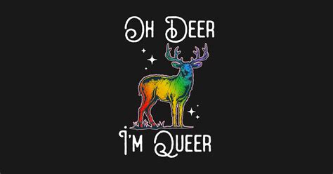 Oh Deer I M Queer Rainbow Gay Pride Oh Deer Im Queer T Shirt Teepublic