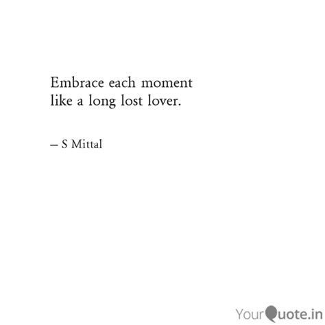 Embrace Each Moment Like Quotes Writings By Shubham Mittal