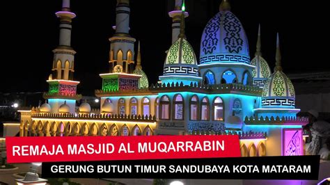 REMAJA MASJID AL MUQARRABIN GERUNG BUTUN TIMUR SANDUBAYA KOTA MATARAM