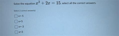 Solved Solve The Equation X22x15 ﻿select All The Correct