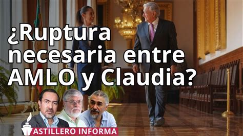 Ruptura Necesaria Entre Amlo Y Claudia Reformas Podr An Ser El