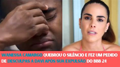 Wanessa Camargo Quebra O Sil Ncio E Faz Um Pedido De Desculpas A Davi