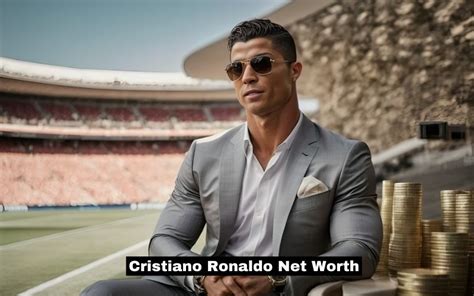 Cristiano Ronaldo Net Worth A Comprehensive Analysis