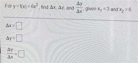 Solved Ду For Y F X 6x Find Ax Ay And Given X1 3