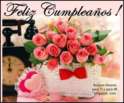 Buenos Deseos para TI y para MÍ: * FELIZ CUMPLEAÑOS (Canasta rosas rosas)