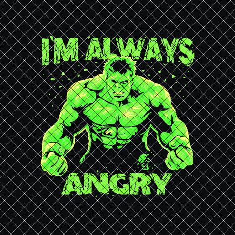 The Hulk Im Always Angry Svg The Hulk Svg Avengers Etsy