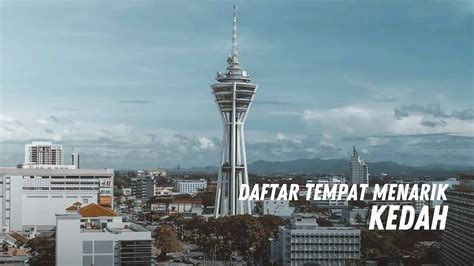 19 Tempat Menarik Di Kedah Popular 2025