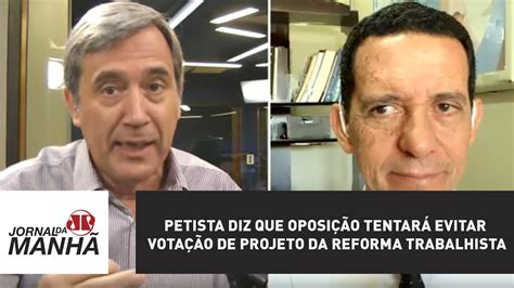 Petista Diz Que Oposi O Tentar Evitar Vota O De Projeto Da Reforma