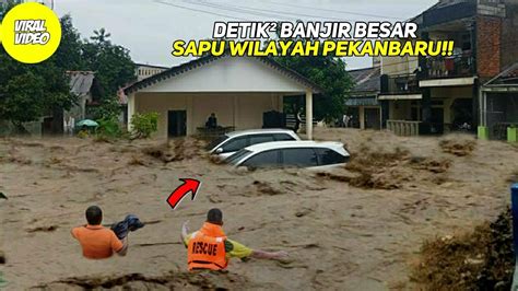 Bencana Alam Hari Ini Detik Banjir Besar Sapu Wilayah Pekanbaru