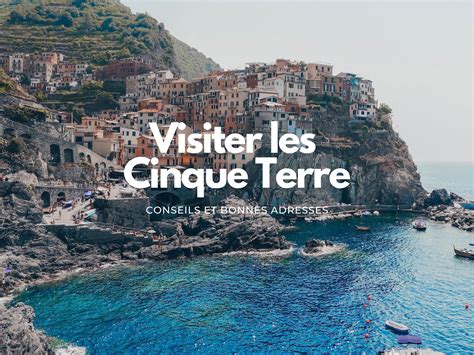 Cinque terre nos conseils et randonnées pour visiter les 5 villages d