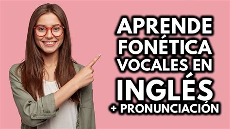 Las Vocales FonÉtica En InglÉs PronunciaciÓn Youtube