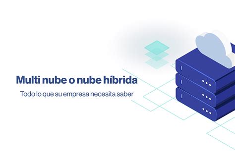 Multi Nube O Nube H Brida Todo Lo Que Su Empresa Necesita Saber