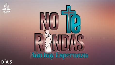 CAMPAÑA PÚBLICA NO TE RINDAS AÚN HAY ESPERANZA DÍA 5 IGLESIA