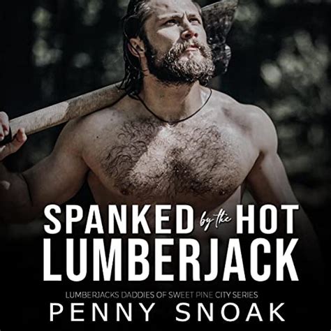 Spanked By The Hot Lumberjack By Penny Snoak Audiobook Audible