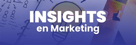 Qu Es Un Insight En Marketing Ejemplos Pr Cticos Marketer