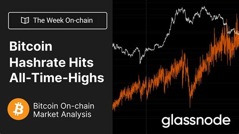 The Week On Chain Bitcoin Hashrate Hits All Time Highs Week