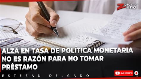 Alza en tasa de política monetaria no es razón para no tomar préstamo