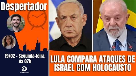 Lula Compara Ataques De Israel Em Gaza Holocausto Netanyahu Reage