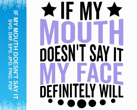 If My Mouth Doesn T Say It My Face Definitely Will Svg Etsy